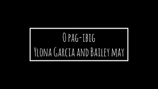 Ylona Garcia and Bailey May - O Pag-ibig (Lyrics)