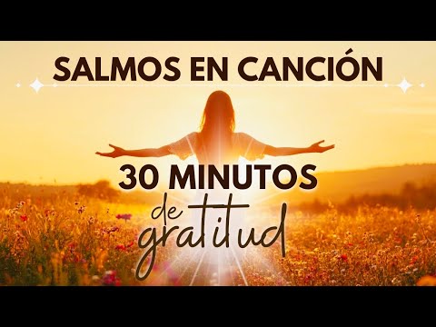 🙏 6 SALMOS CANTADOS para agradecer y alabar a Dios | en música suave