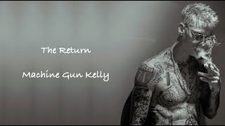 Machine Gun Kelly - The Return Lyrics
