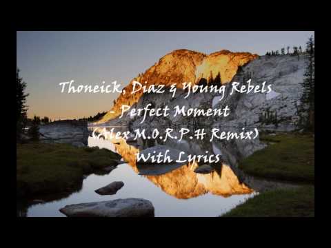 Eddie Thoneick, Diaz & Young Rebels - Perfect Moment (Alex M.O.R.P.H Remix) With Lyrics HQ