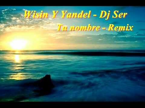 Wisin Y Yandel - Dj Ser (Tu nombre Remix)
