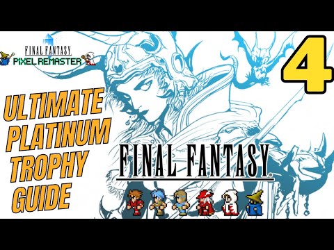 The ULTIMATE Final Fantasy Pixel Remaster Platinum Trophy Guide and Walkthrough - Part 4