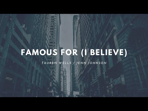 Famous For (I Believe)- Tauren Wells & Jenn Johnson