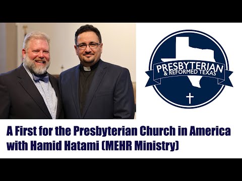 A First for the Presbyterian Church in America with Hamid Hatami