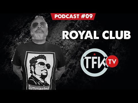 Rafael Royal Club TFK PODCAST #09