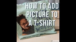 How to Add a Picture to a Shirt using a Cricut Maker