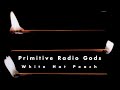 Primitive Radio Gods - Message from Steven