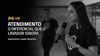 Atendimento, o diferencial que o lavador ignora | Aquecimento Lavador Marketeiro