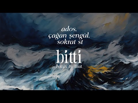 Ados feat. Çağan Şengül & Sokrat St - Bitti (Remix by İtaat)