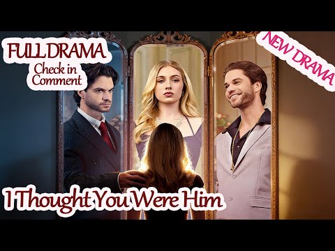 I Thought You Were Him【Full Drama—in Pinned Comment】 #fxg56 #APP  [2026 New version]