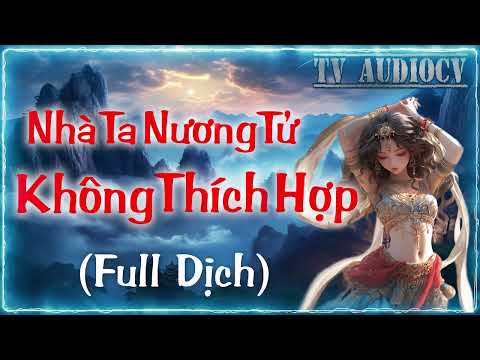[Tập 17] Nhà Ta Nương Tử Không Thích Hợp Chương 533-564
