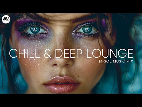 Chill & Deep Lounge Mix - Aquamarine Relaxing Deep House 2026 | M-Sol Music