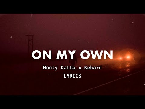 Monty Datta x Kehard - On My Own (Lyrics)