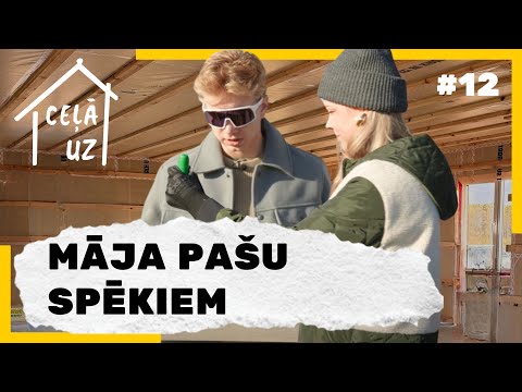 CEĻĀ UZ MĀJĀM #12 | MĀJA PAŠU SPĒKIEM