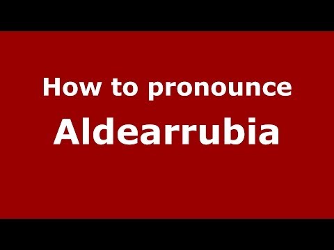How to pronounce Aldearrubia (Spanish/Spain) - PronounceNames.com