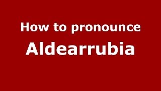 How to pronounce Aldearrubia
