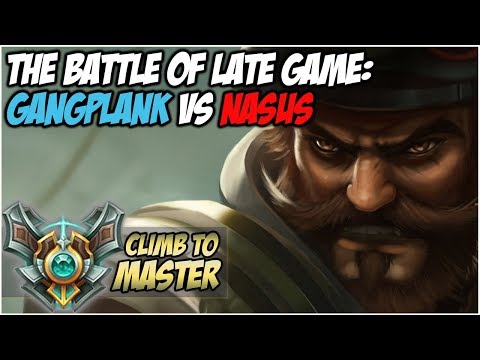 THE BATTLE OF LATE GAME! GANGPLANK VS NASUS - Climb to Master S8 | League of Legends
