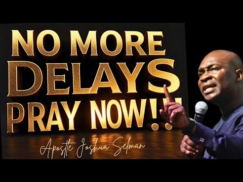 NO MORE DELAY; PRAY THIS DANGEROUS PRAYERS TODAY TO ACTIVATE SPEED AND FAVOR - APOSTLE JOSHUA SELMAN
