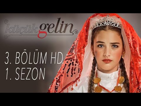 KÜÇÜK GELİN 3. BÖLÜM HD | 1. SEZON