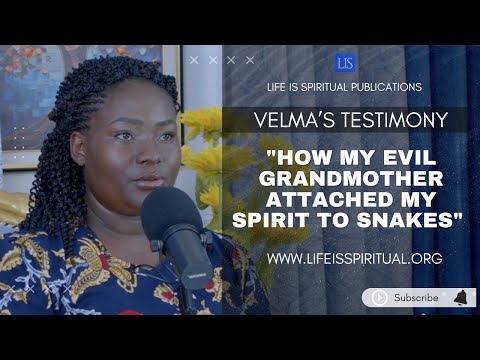 LIFE IS SPIRITUAL PRESENTS: HOW MY EVIL GRANDMOTHER ATTACHED MY SPIRIT TO SNAKES -VELMA'S TESTIMONY