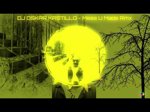 DJ OSKAR KASTILLO - Mess  U Made Rmx