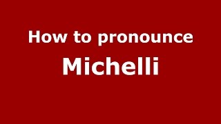 How to pronounce Michelli