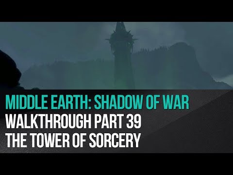 Middle Earth: Shadow of War - Walkthrough Part 39 - The Tower of Sorcery