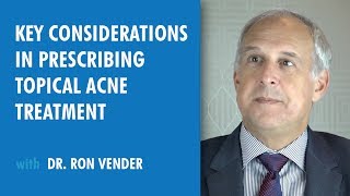 Key Considerations in Prescribing Topical Acne Treatment, Dr. Ron Vender