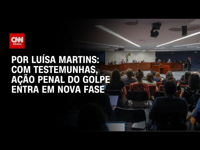 Análise: Com testemunhas, ação penal do golpe entra em nova fase | BASTIDORES CNN