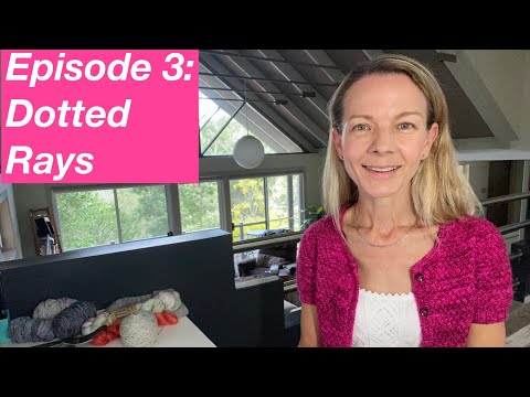 Episode 3: Dotted Rays by Stephen West and Neon by Joji Locatelli - Mostly Knitting Podcast