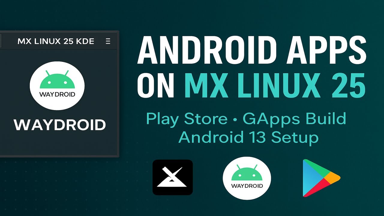 Run Android Apps on MX Linux 25 KDE | Complete Waydroid Installation with Play Store