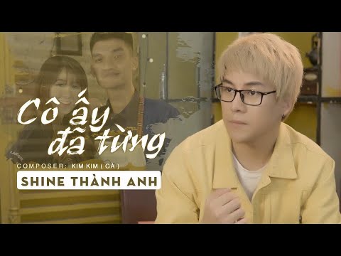 Cô Ấy Đã Từng | Shine Thành Anh x Mạc Văn Khoa x Yuki Huy Nam | Official Music Video