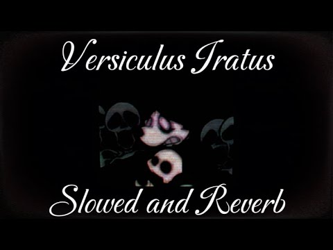 Versiculus Iratus Slowed and reverb