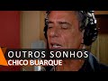 Chico Buarque: Outros Sonhos (DVD Romance)