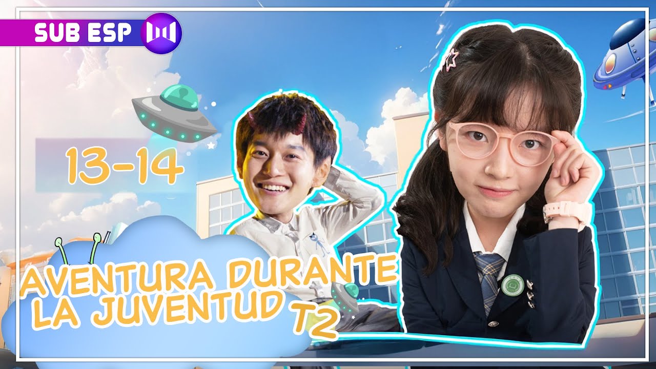 【SUB ESP】Aventura durante la juventud T2 | EP07 | 👽 Adventure During Youth S2 | 青春奇遇记2