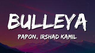 Download lagu Papon, Irshad Kamil - Bulleya (Lyrics) 🎶 | Sar Aankhon Par Hai Teri Narazgi 💭🎤 mp3