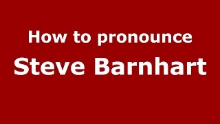 How to pronounce Steve Barnhart