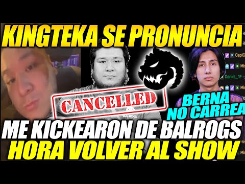 POLEMICO!! KINGTEKA SE PRONUNCIA Y CONFIESA QUE LITERAL FUE KICKEADO DE BALROGS , BERNA NO CARREA