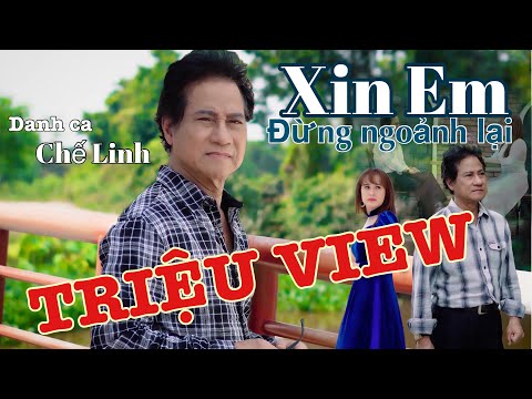 XIN EM ĐỪNG NGOẢNH LẠI - DANH CA CHẾ LINH MỚI NHẤT 2023
