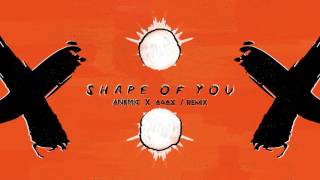 Ed Sheeran - Shape of You (ANEMIC x A4AX Remix)