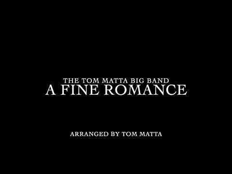 A FINE ROMANCE by the TOM MATTA BIG BAND