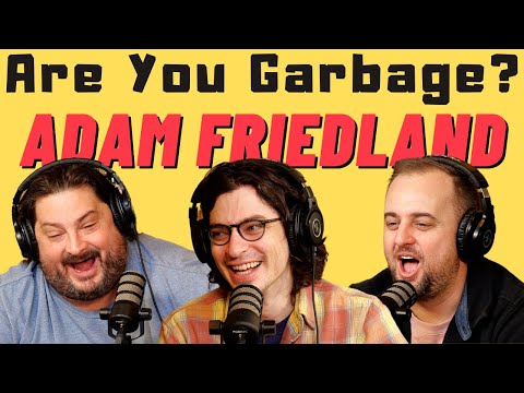 Are You Garbage Comedy Podcast: Adam Friedland!