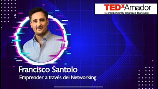 Emprender a través del Networking - TEDx Francisco Santolo