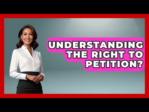 Understanding The Right To Petition? - Your Civil Rights Guide
