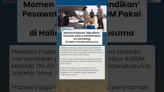 Simbol Rasa Syukur! Prabowo 'Mandikan' Pesawat A400M Pakai Air Kembang di Halim Perdanakusuma