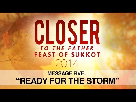 Closer to the Father 5 - Ready for the Storm - Sukkot 2014 thumbnail