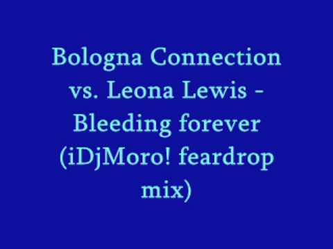 Bologna Connection vs. Leona Lewis - Bleeding forever (iDjMoro! feardrop mix)