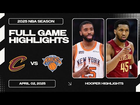 Cleveland Cavaliers vs New York Knicks Full Game Highlights | Apr 2 | 2025 NBA Season