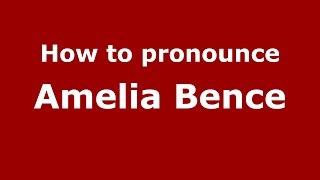 How to pronounce Amelia Bence