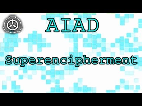 [SCP] AIAD Part III: Superencipherment